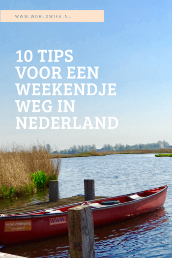 10 tips voor een weekendje weg in Nederland